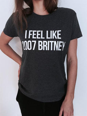 I feel like Britney Women T shirt