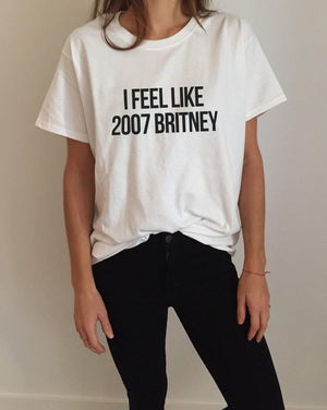 I feel like Britney Women T shirt