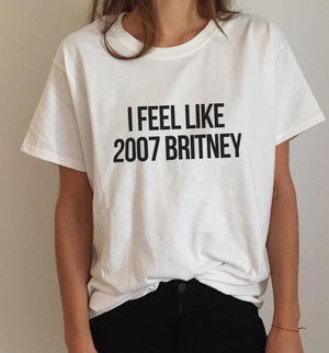 I feel like Britney Women T shirt