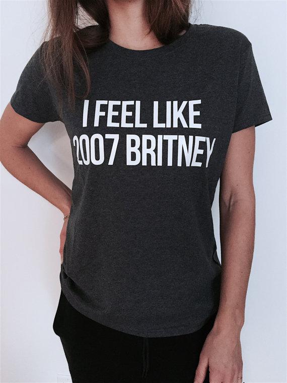I feel like Britney Women T shirt