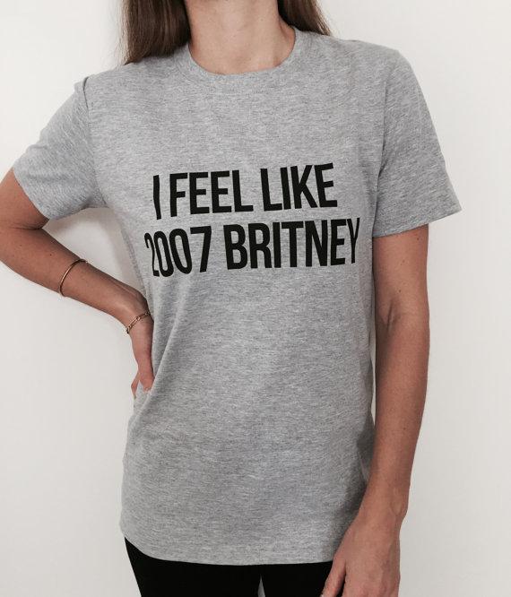 I feel like Britney Women T shirt